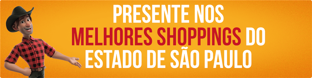 Presente nos melhores shoppings do estado de São Paulo!